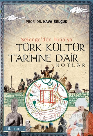 Selenge'den Tuna'ya Türk Kültür Tarihine Dair Notlar Hava Selçuk