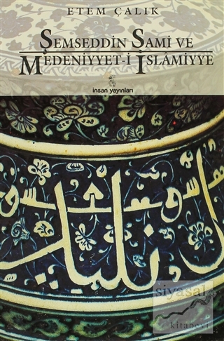 Şemseddin Sami ve Medeniyyet-i İslamiyye Etem Çalık
