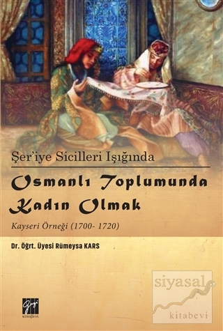 Şer'iye Sicilleri Işığında Osmanlı Toplumunda Kadın Olmak Kayseri Örne