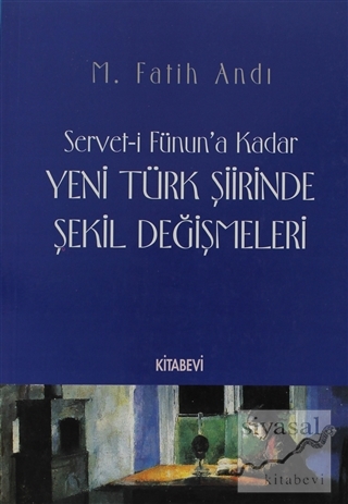 Servet-i Fünun'a Kadar Yeni Türk Şiirinde Şekil Değişmeleri M. Fatih A