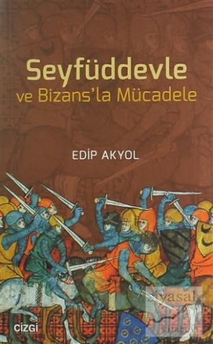 Seyfüddevle ve Bizans'la Mücadele Edip Akyol