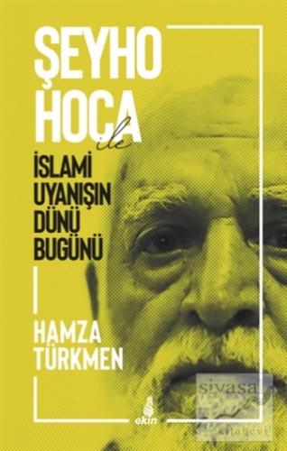 Şeyho Hoca İle İslami Uyanışın Dünü Bugünü Hamza Türkmen