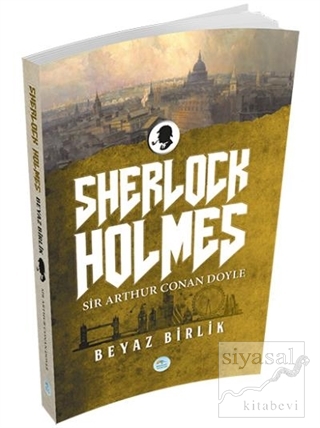 Sherlock Holmes - Beyaz Birlik Sir Arthur Conan Doyle