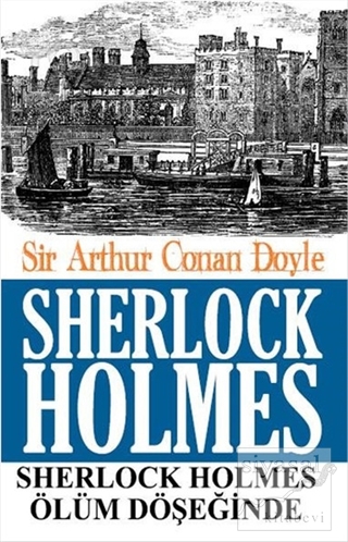 Sherlock Holmes - Ölüm Döşeğinde Sir Arthur Conan Doyle