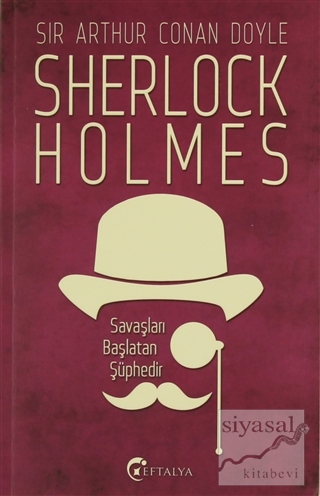 Sherlock Holmes - Savaşları Başlatan Şüphedir Sir Arthur Conan Doyle