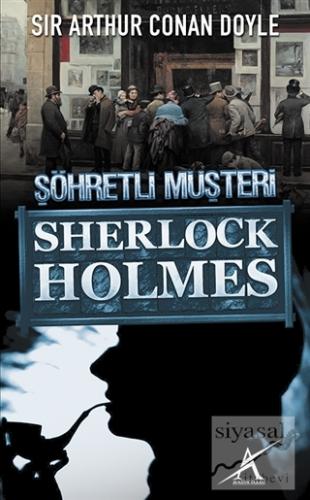 Sherlock Holmes : Şöhretli Müşteri Sir Arthur Conan Doyle