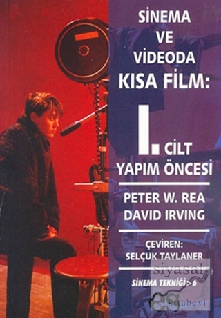 Sinema ve Videoda Kısa Film 1. Kitap Yapım Öncesi Peter W. Rea
