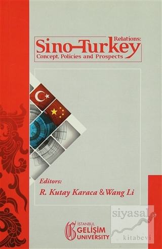 Sino-Turkey Relations : Concept Policies and Prospects R. Kutay Karaca