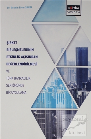 Şirket Birleşmelerinin Etkinlik Açısından Değerlendirilmesi ve Türk Ba
