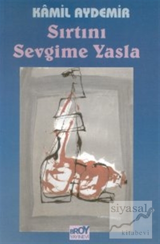 Sırtını Sevgime Yasla Kamil Aydemir
