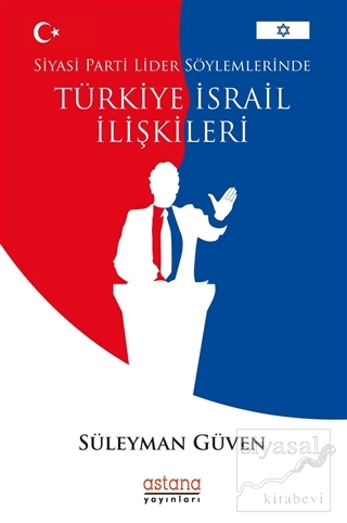 Siyasi Parti Lider Söylemlerinde Türkiye İsrail İlişkileri Süleyman Gü