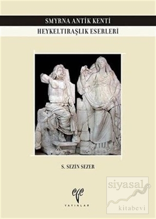 Smyrna Antik Kenti Heykeltıraşlık Eserleri S. Sezen Sezin