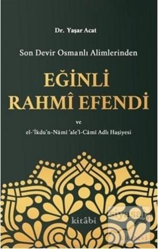 Son Devir Osmanlı Alimlerinden Eğinli Rahmi Efendi Yaşar Acat
