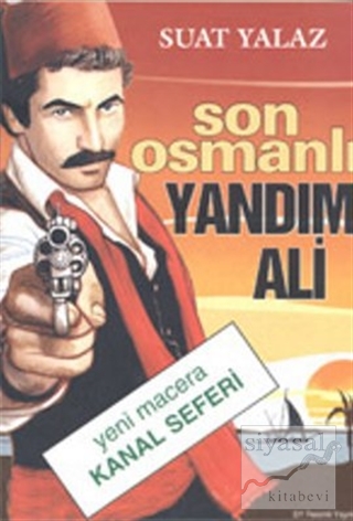 Son Osmanlı Yandım Ali Yeni Macera Kanal Seferi Suat Yalaz