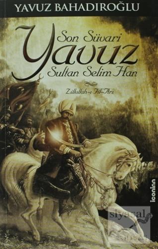 Son Süvari Yavuz Sultan Selim Han Yavuz Bahadıroğlu