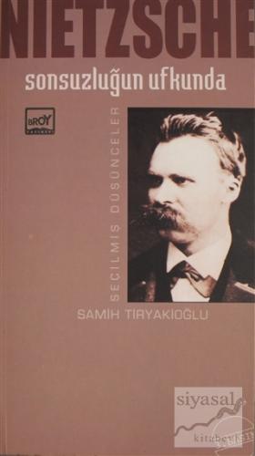 Sonsuzluğun Ufkunda Seçilmiş Düşünceler Friedrich Wilhelm Nietzsche