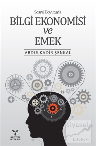 Sosyal Boyutuyla Bilgi Ekonomisi ve Emek Abdulkadir Şenkal