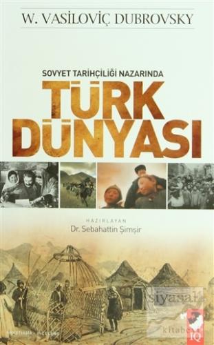 Sovyet Tarihçiliği Nazarında Türk Dünyası W. Vasiloviç Dubrovsky