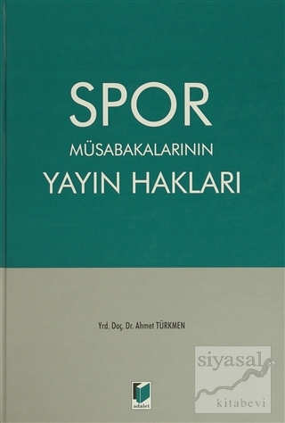 Spor Müsabakalarının Yayın Hakları (Ciltli) Ahmet Türkmen