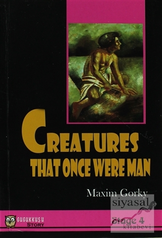 Stage 4 - Creatures That Once Were Man Maxim Gorky