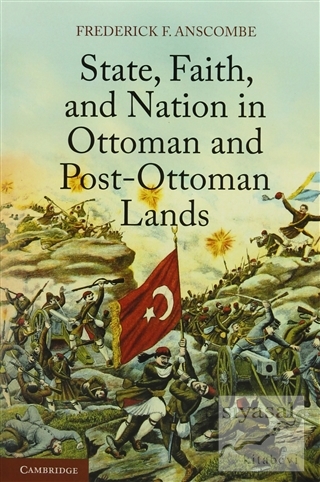 State, Faith, and Nation in Ottoman and Post-Ottoman Lands Frederick F