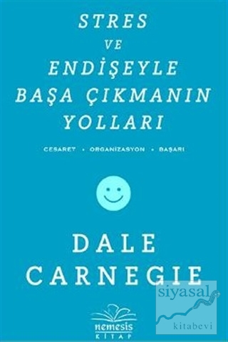 Stres ve Endişeyle Başa Çıkmanın Yolları Dale Carnegie