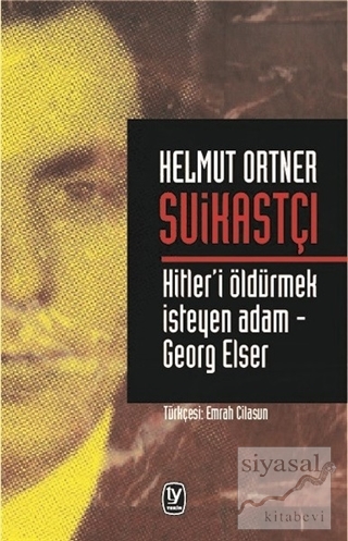 Suikastçı: Hitler'i Öldürmek İsteyen Adam - Georg Elser Helmut Ortner