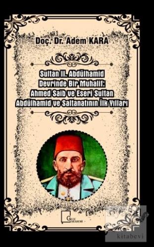Sultan 2. Abdülhamid Devrinde Bir Muhalif: Ahmed Saib ve Eseri Sultan 