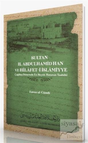 Sultan 2. Abdulhamid Han ve Hilafet-İ İslamiyye Enver el-Cündi