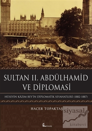 Sultan 2. Abdülhamid ve Diplomasi (Ciltli) Hacer Topaktaş