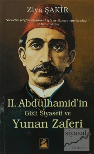 Sultan 2. Abdülhamid'in Gizli Siyaseti ve Yunan Zaferi Ziya Şakir
