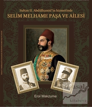 Sultan 2. Abdülhamid'in Hizmetinde Selim Melhame Paşa ve Ailesi Erol M
