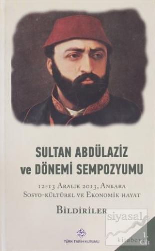 Sultan Abdülaziz ve Dönemi Sempozyumu Cilt: 1 (Ciltli) Kolektif