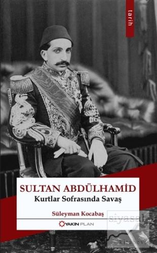 Sultan Abdülhamid: Kurtlar Sofrasında Savaş Süleyman Kocabaş