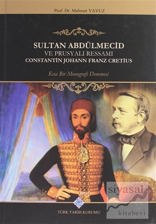 Sultan Abdülmecid Ve Prusyalı Ressamı Constantin Johann Franz Cretius 