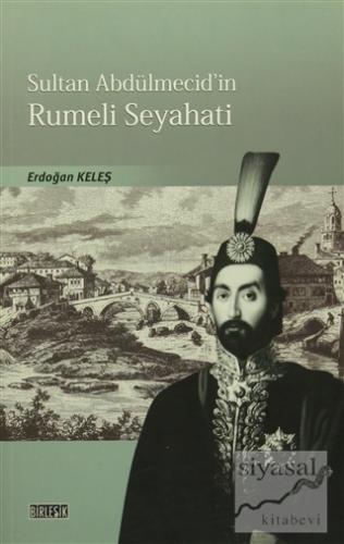 Sultan Abdülmecid'in Rumeli Seyahati Erdoğan Keleş