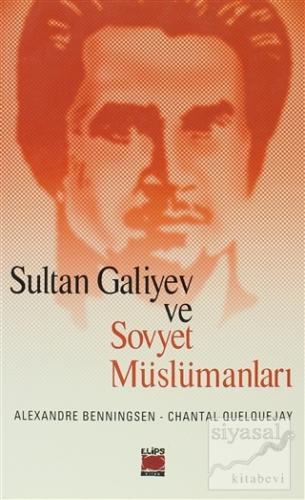 Sultan Galiyev ve Sovyet Müslümanları Alexandre Benningsen