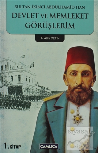 Sultan İkinci Abdülhamid Han Devlet ve Memleket Görüşlerim 1. Kitap At