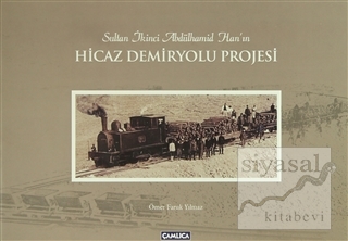 Sultan İkinci Abdülhamid Han'ın Hicaz Demiryolu Projesi (Karton Kapak)