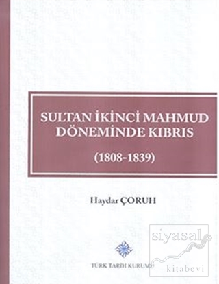 Sultan İkinci Mahmud Döneminde Kıbrıs (1808 - 1839) (Ciltli) Haydar Ço