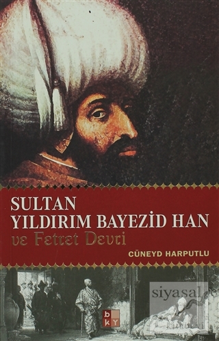 Sultan Yıldırım Bayezid Han ve Fetret Devri Cüneyd Harputlu