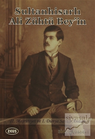 Sultanhisarlı Ali Zühtü Bey'in 2. Meşrutiyet ve 1. Dünya Savaşı Anılar