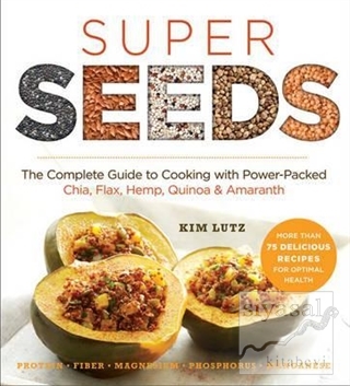 Super Seeds: The Complete Guide to Cooking with Power Packed Chia Quin