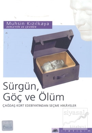 Sürgün, Göç ve Ölüm: Çağdaş Kürt Edebiyatından Seçme Hikayeler Muhsin 