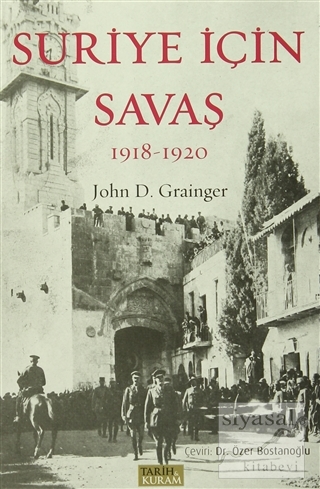 Suriye İçin Savaş 1918-1920 John D. Grainger
