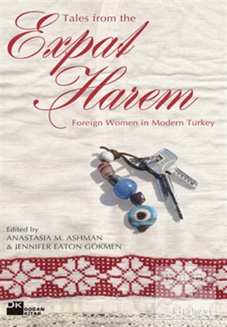 Tales From The Expat Harem Foreign Women in Modern Turkey Anastasia M.