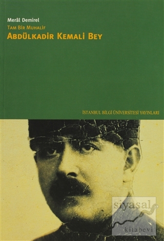 Tam Bir Muhalif Abdülkadir Kemali Bey
