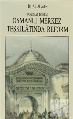Tanzimat Dönemi Osmanlı Merkez Teşkilatında Reform (1836-1856) Ali Aky