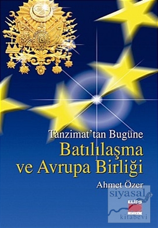 Tanzimattan Bugüne Batılılaşma ve Avrupa Birliği Ahmet Özer