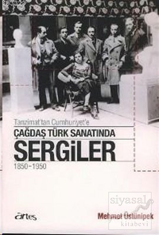 Tanzimat'tan Cumhuriyet'e Çağdaş Türk Sanatında Sergiler 1850 - 1950 M